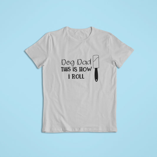 Dog Dad This Is How I Roll