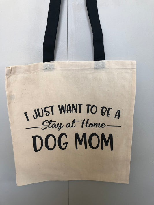 I Just Want to Be A Stay at Home Dog Mom Tote