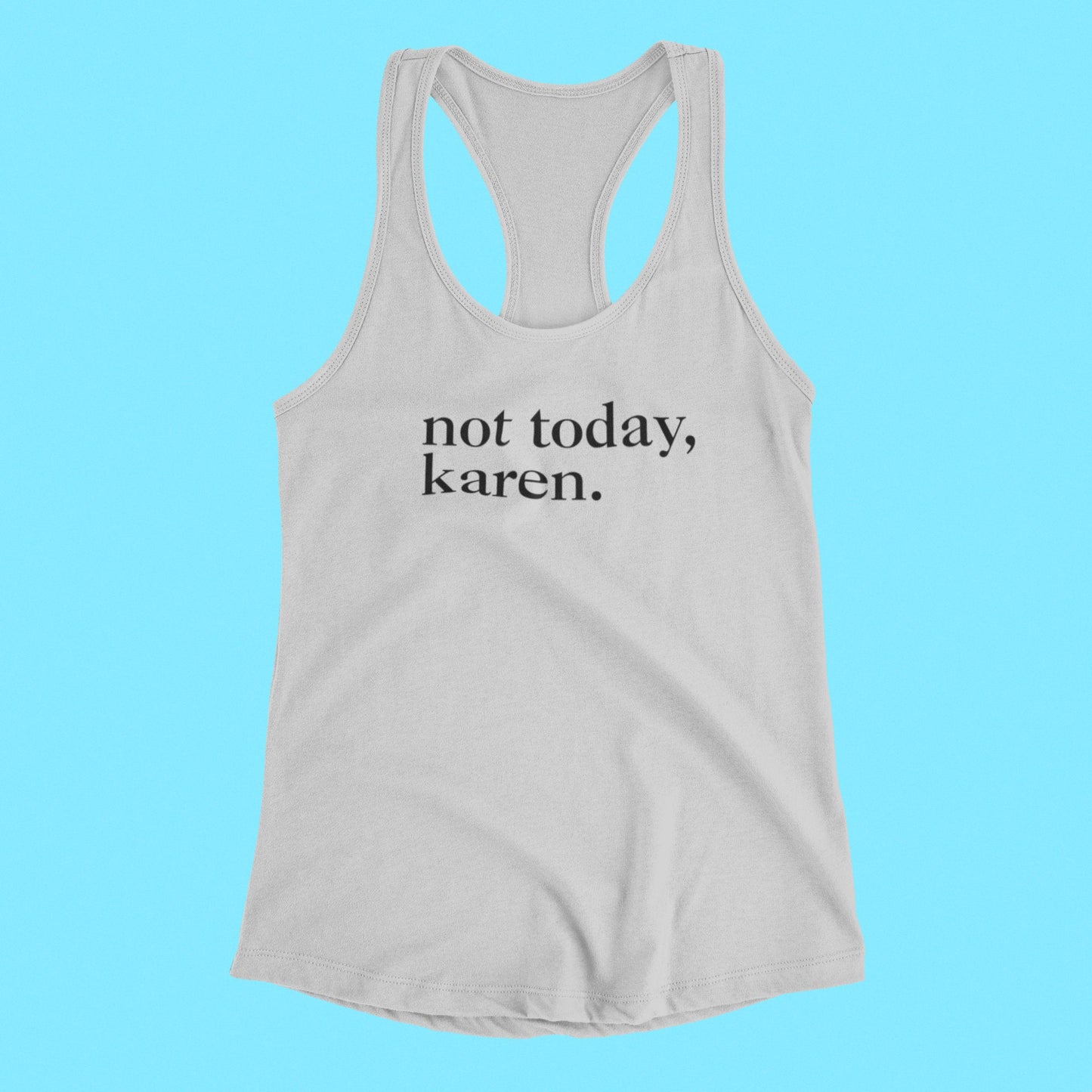 Not Today, Karen. Tank