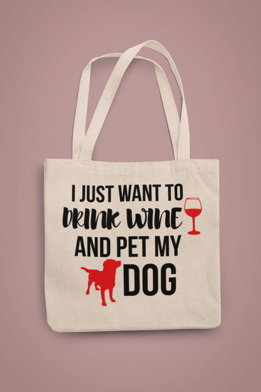 I Just Want to Drink Wine and Pet My Dog Tote