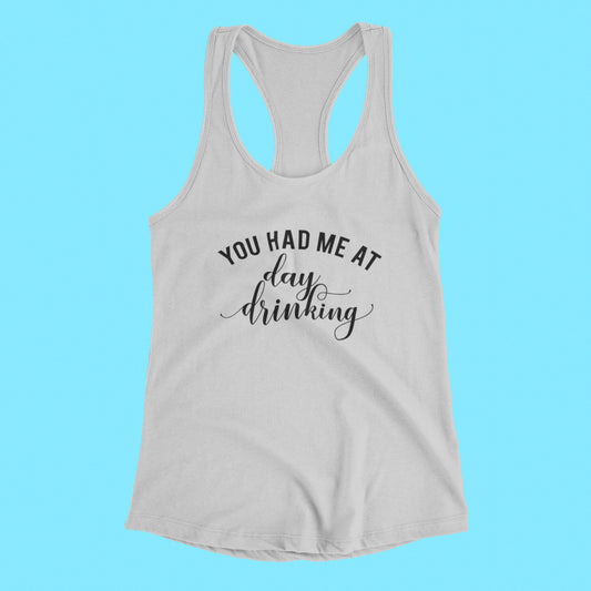 You Had Me At Day Drinking Tank