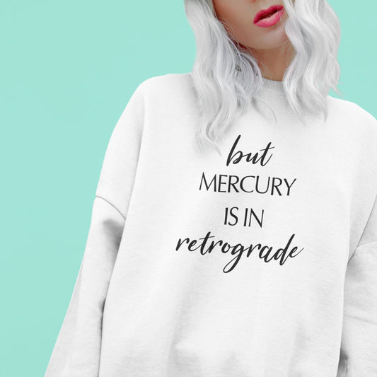But Mercury is in Retrograde