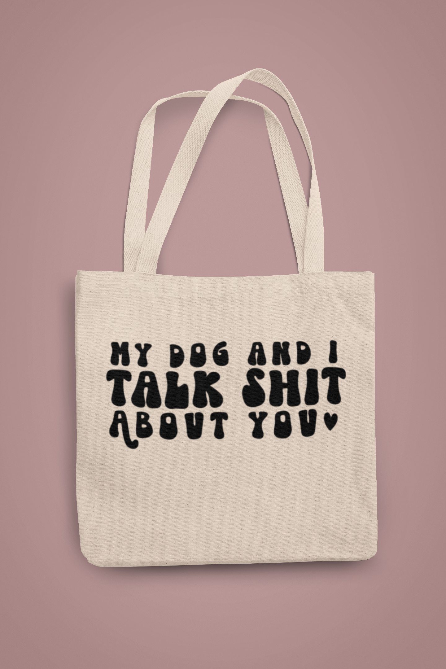 My Dog and I Talk Shit About You Organic Tote